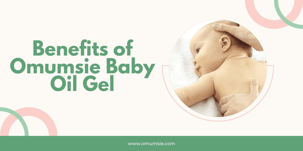 Beauty Benefits of Omumsie Baby Oil Gel - omumsie